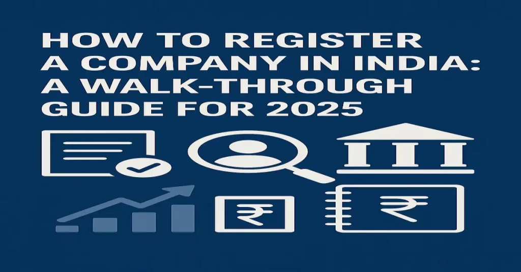 How to Register a Company in India: A Walk‑Through Guide for 2025